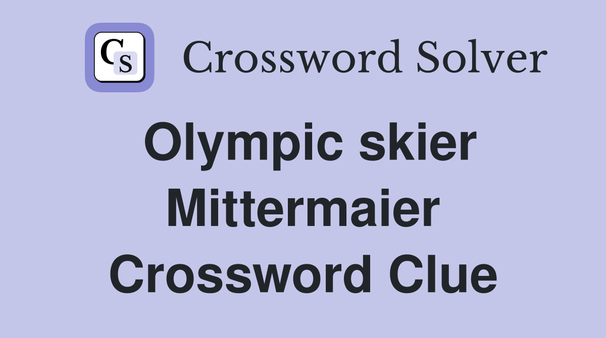 Olympic skier Mittermaier Crossword Clue