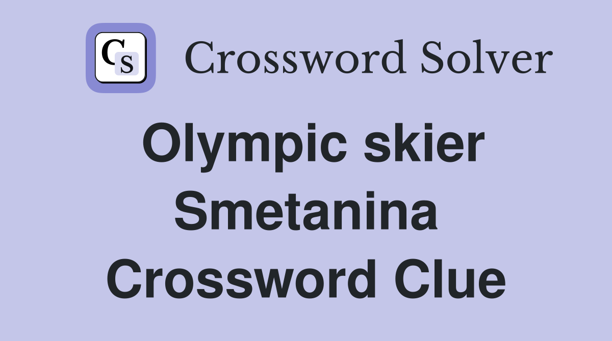 Olympic skier Smetanina Crossword Clue