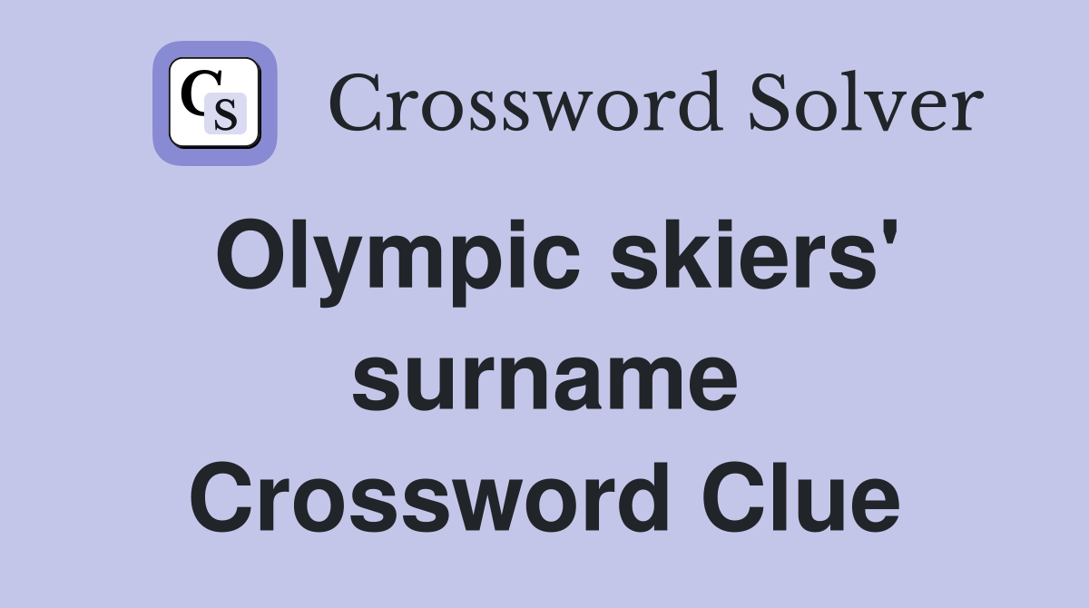 Olympic skiers' surname Crossword Clue