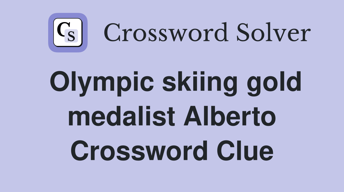 Olympic skiing gold medalist Alberto Crossword Clue