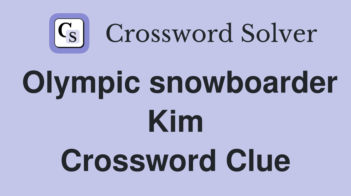 Olympic snowboarder Kim Crossword Clue