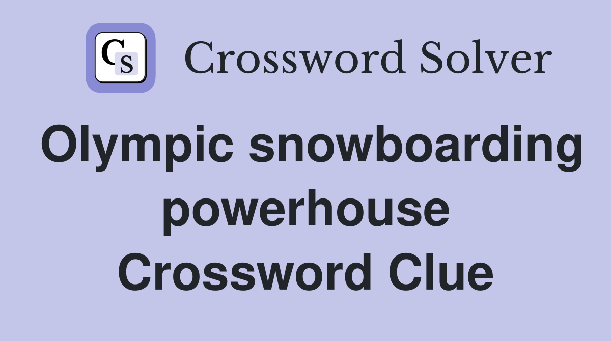 Olympic snowboarding powerhouse Crossword Clue