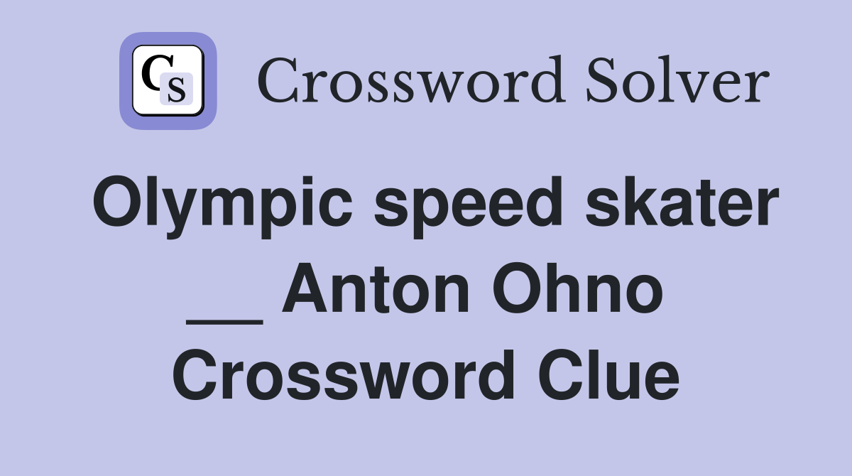 Olympic speed skater __ Anton Ohno Crossword Clue