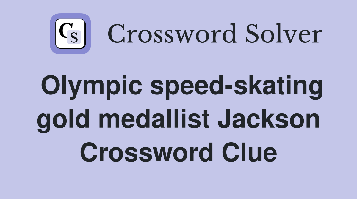 Olympic speed-skating gold medallist Jackson Crossword Clue
