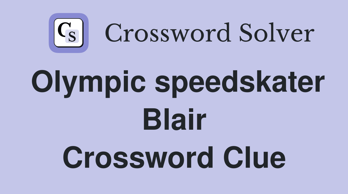 Olympic speedskater Blair Crossword Clue