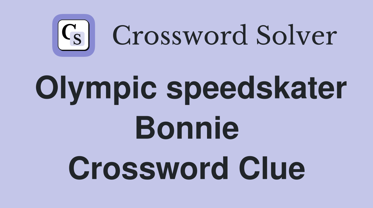 Olympic speedskater Bonnie Crossword Clue