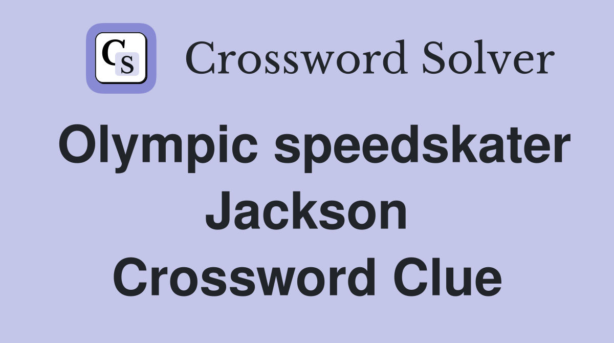 Olympic speedskater Jackson Crossword Clue