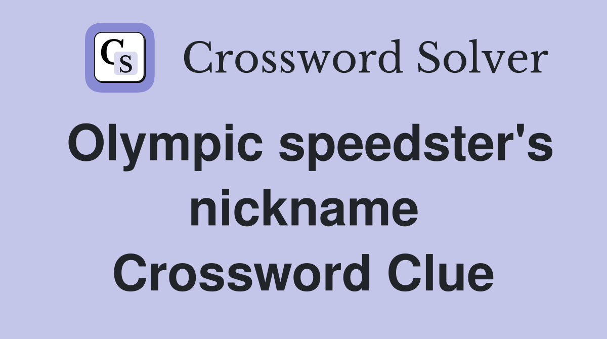 Olympic speedster's nickname Crossword Clue