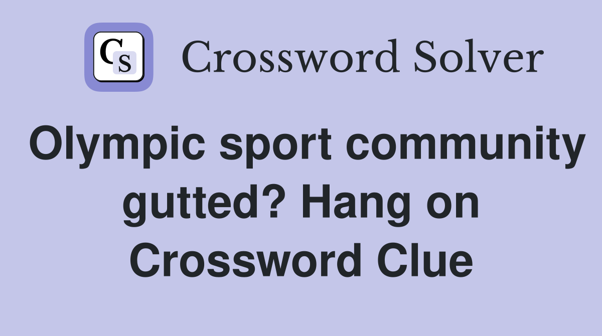 Olympic sport community gutted? Hang on Crossword Clue