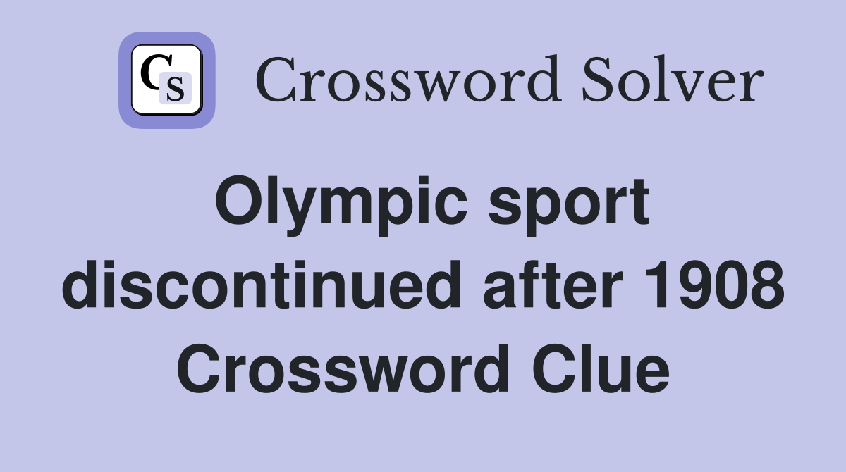 Olympic sport discontinued after 1908 Crossword Clue