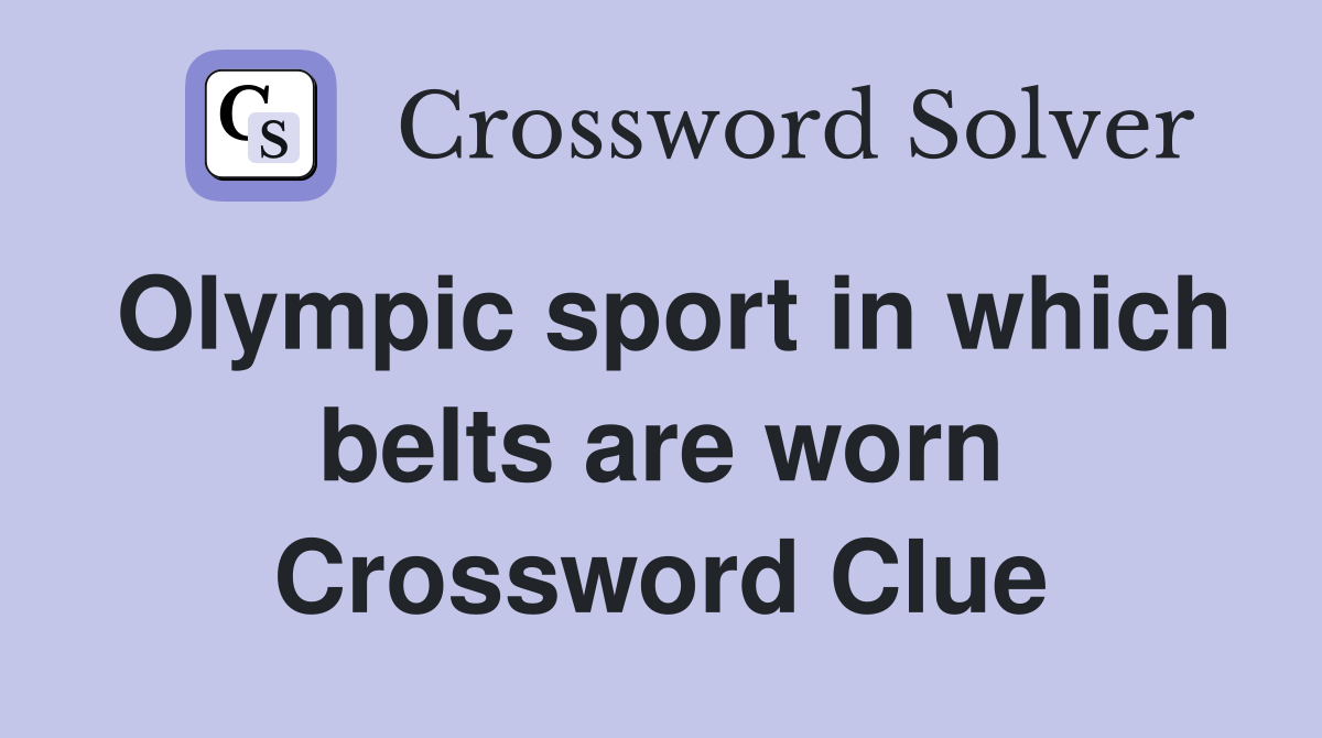 Olympic sport in which belts are worn Crossword Clue