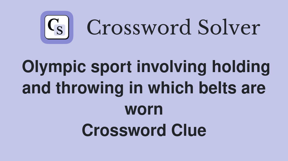 Olympic sport involving holding and throwing in which belts are worn Crossword Clue