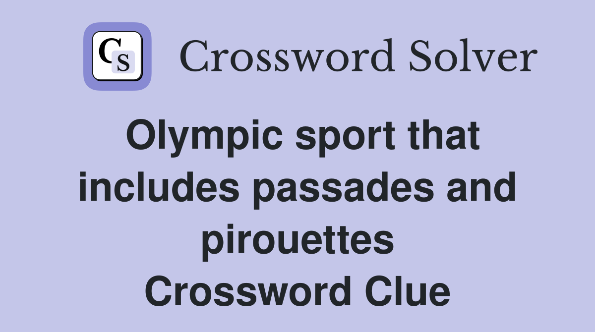 Olympic sport that includes passades and pirouettes Crossword Clue