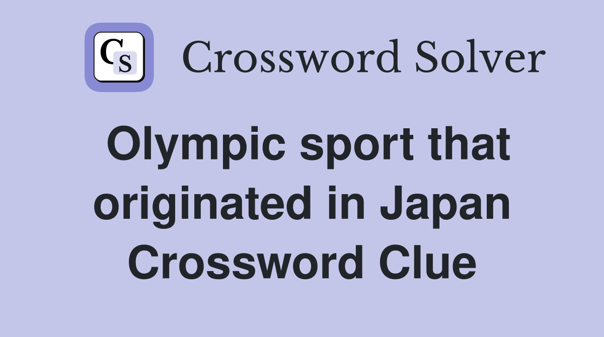 Olympic sport that originated in Japan Crossword Clue
