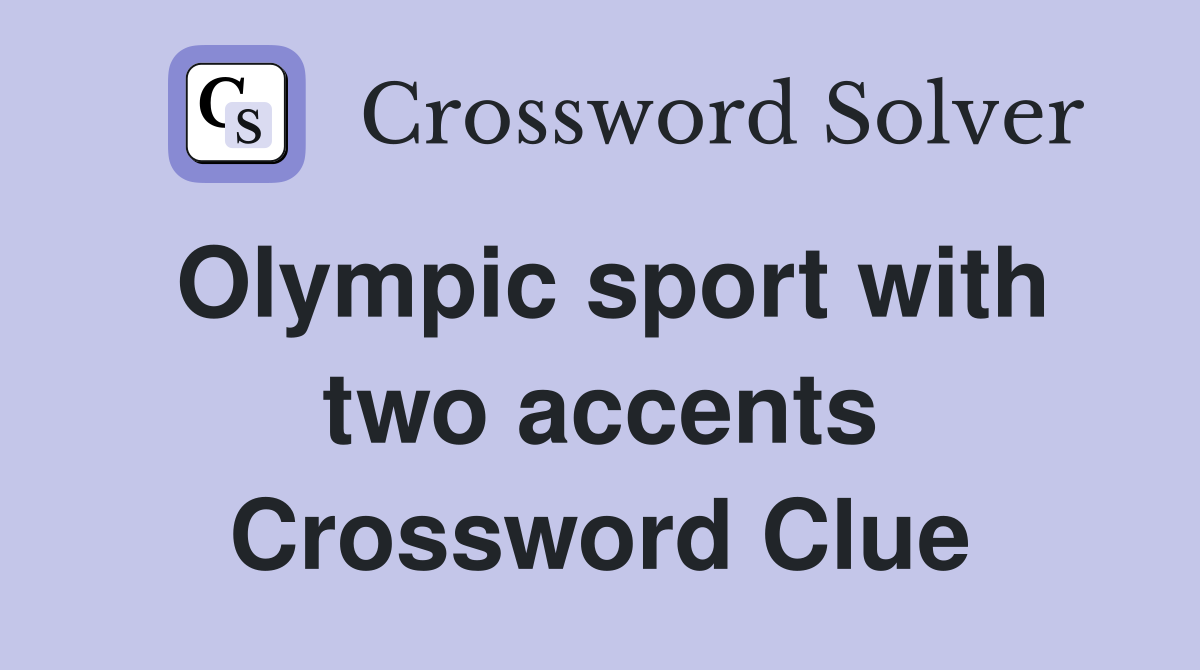 Olympic sport with two accents Crossword Clue