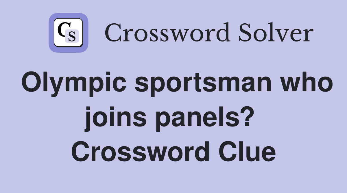 Olympic sportsman who joins panels?  Crossword Clue