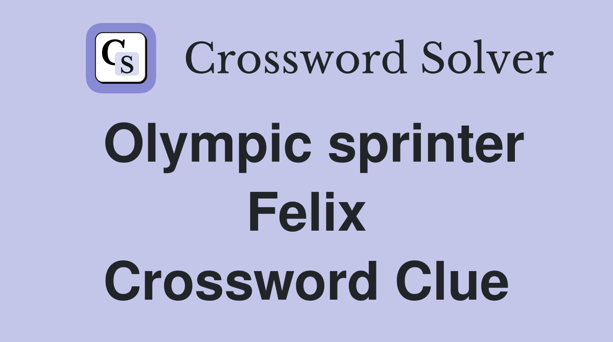 Olympic sprinter Felix Crossword Clue
