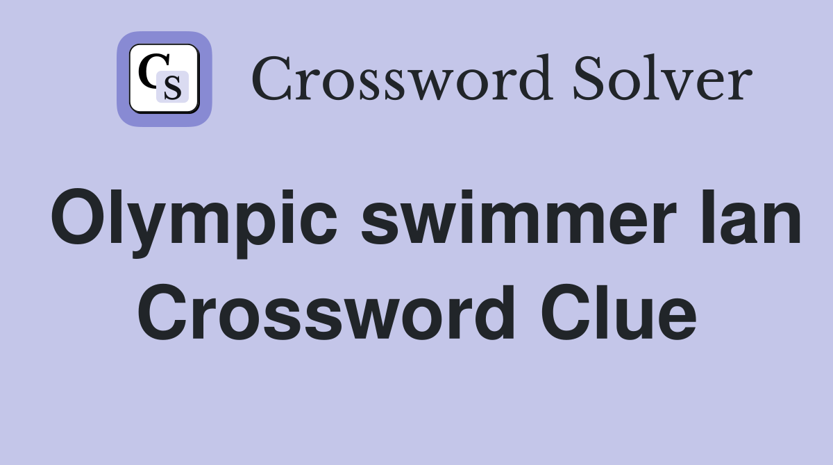 Olympic swimmer Ian Crossword Clue