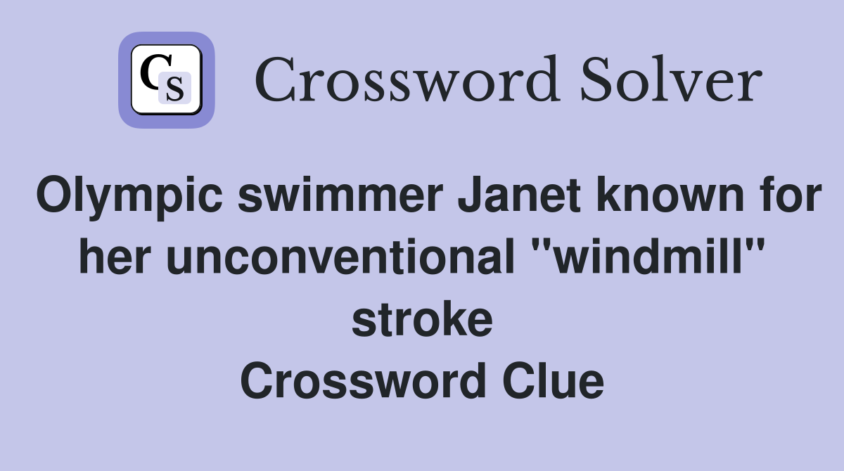 Olympic swimmer Janet known for her unconventional "windmill" stroke Crossword Clue