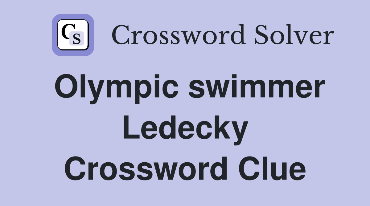 Olympic swimmer Ledecky Crossword Clue
