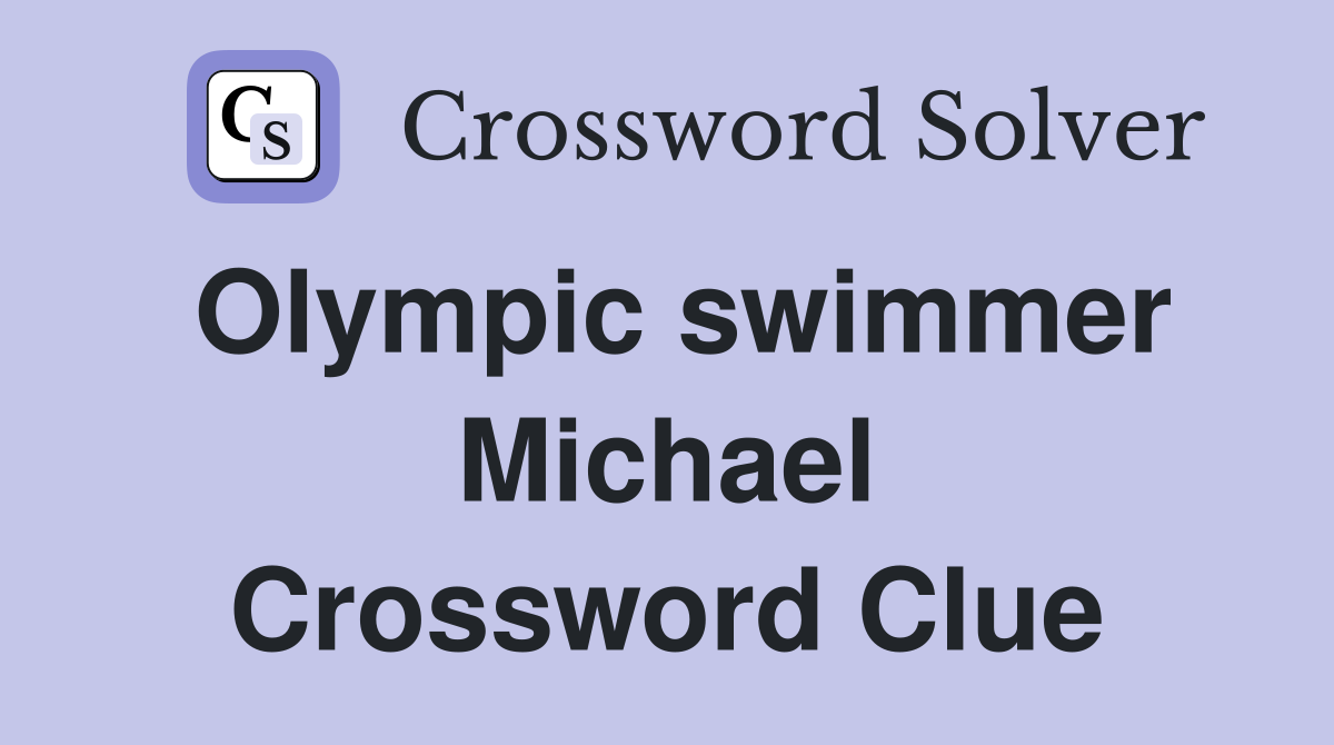 Olympic swimmer Michael Crossword Clue