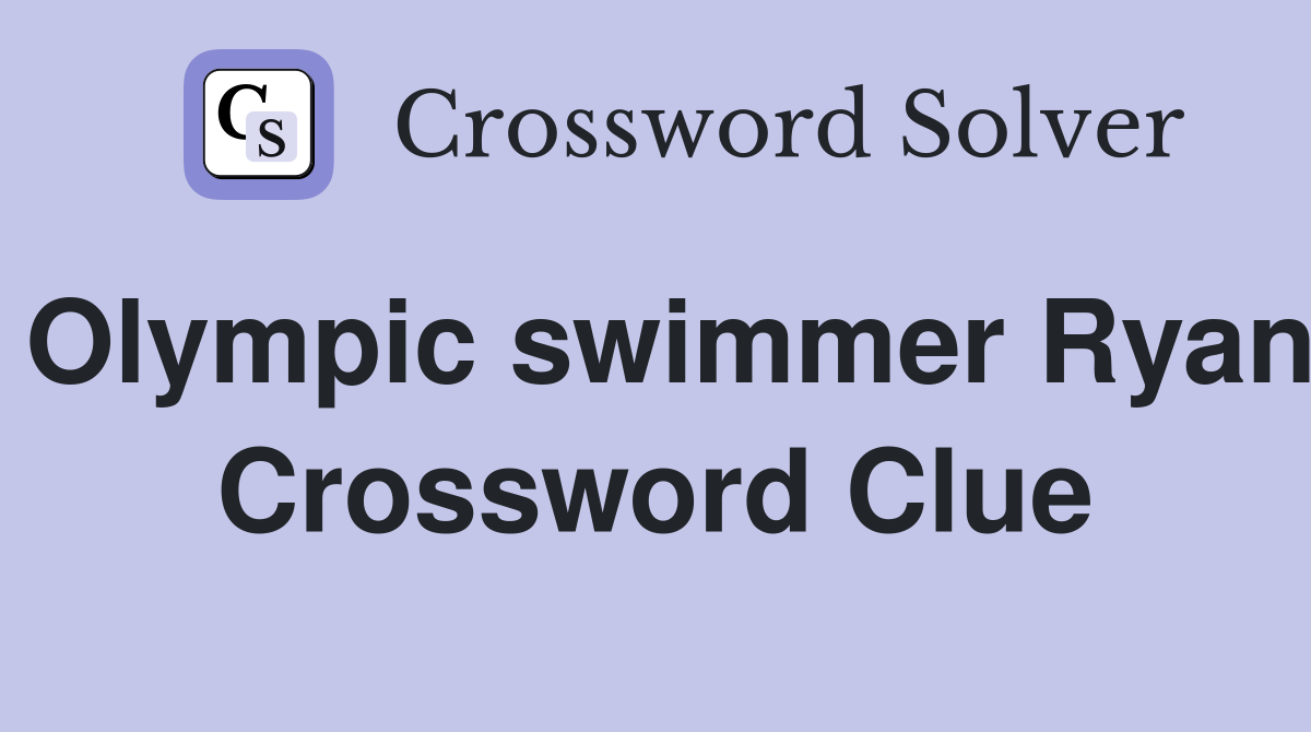 Olympic swimmer Ryan Crossword Clue Answers Crossword Solver