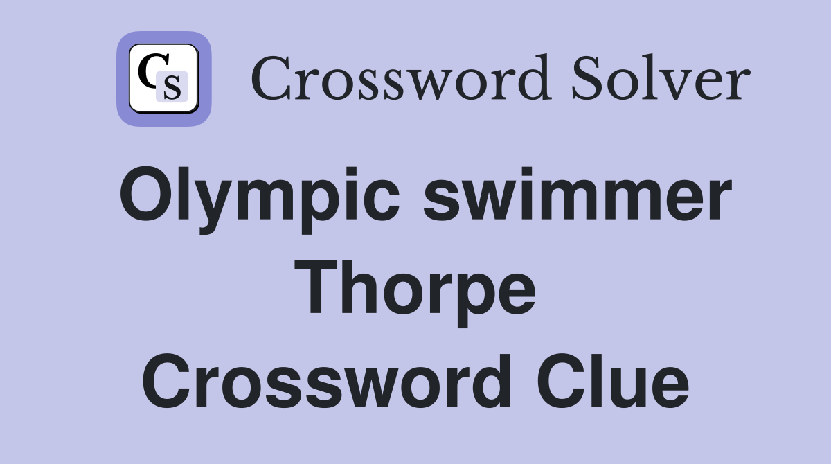 Olympic swimmer Thorpe Crossword Clue