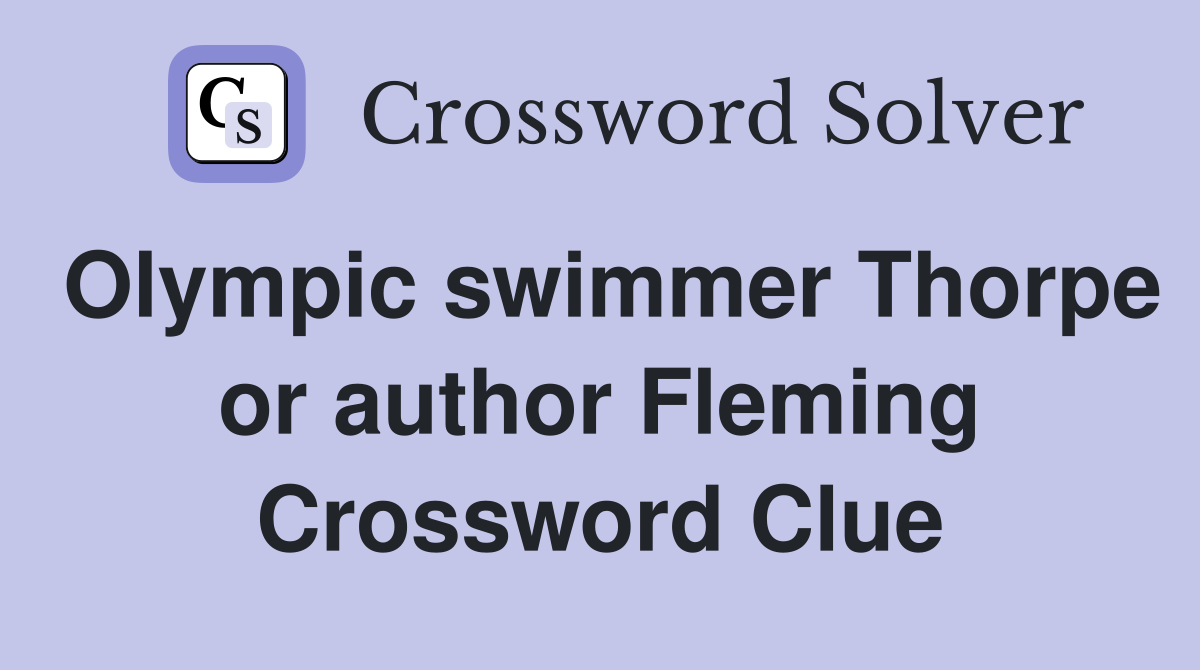 Olympic swimmer Thorpe or author Fleming Crossword Clue