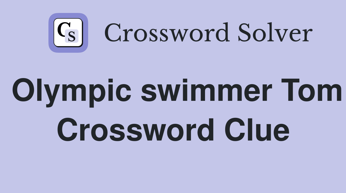 Olympic swimmer Tom Crossword Clue