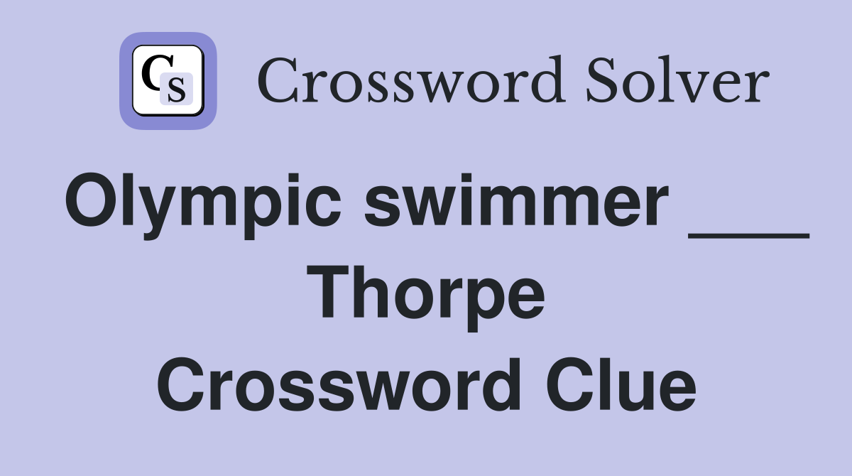 Olympic swimmer ___ Thorpe Crossword Clue