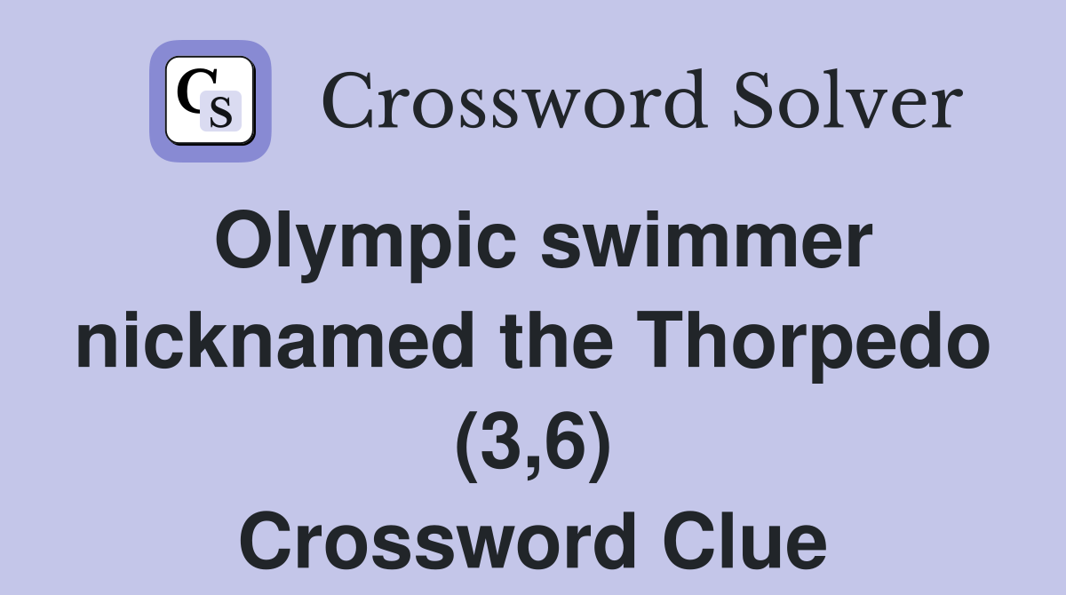 Olympic swimmer nicknamed the Thorpedo (3,6) Crossword Clue