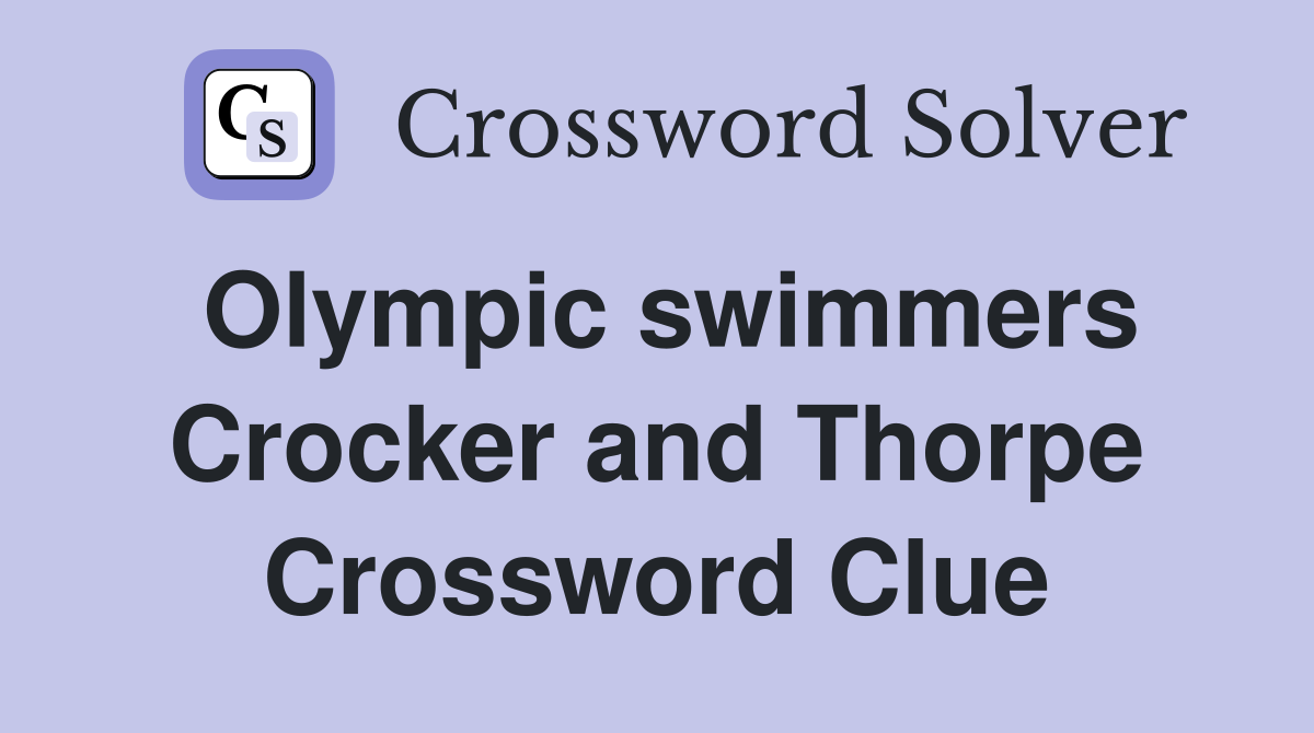 Olympic swimmers Crocker and Thorpe Crossword Clue