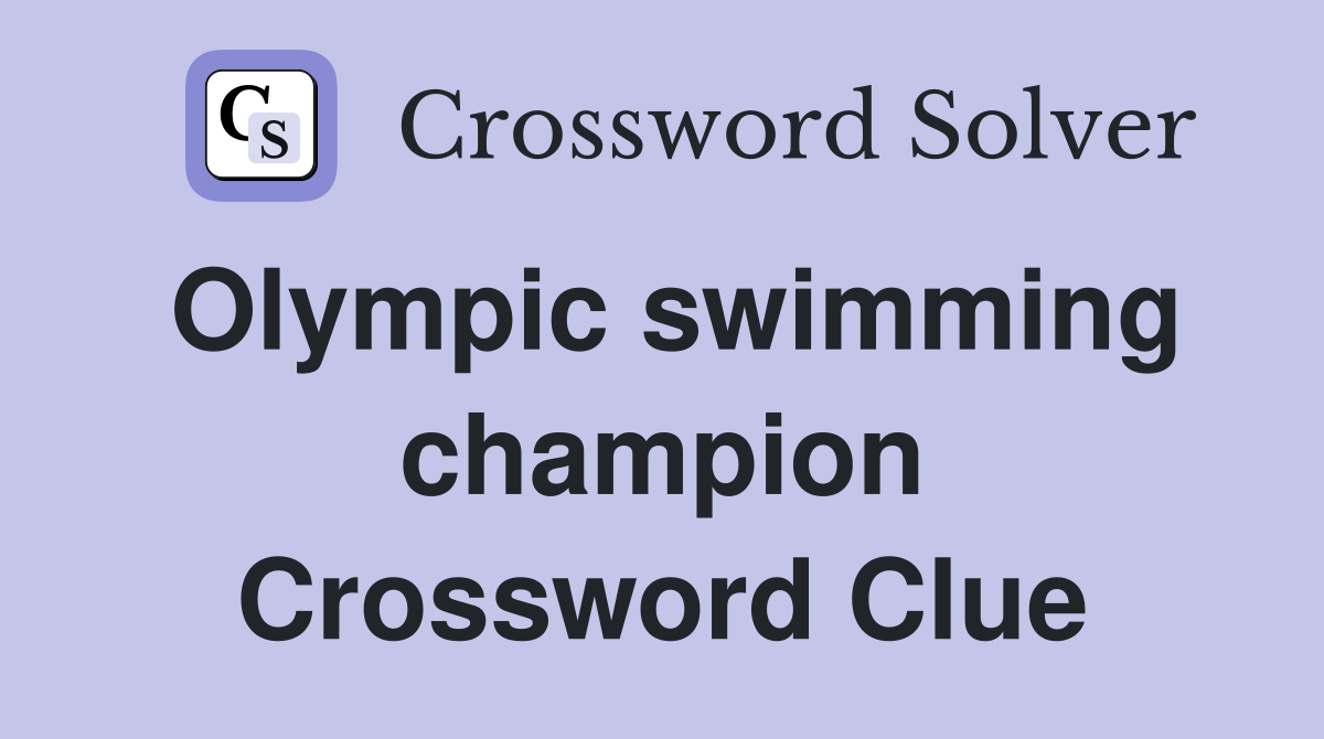 Olympic swimming champion Crossword Clue