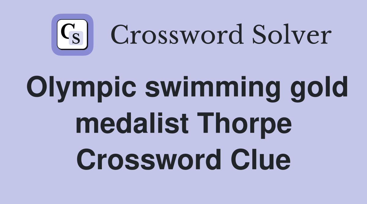 Olympic swimming gold medalist Thorpe Crossword Clue
