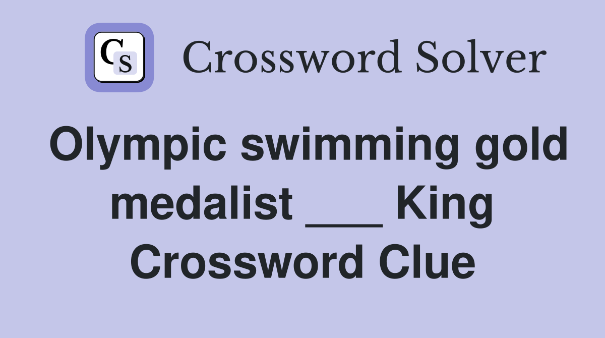 Olympic swimming gold medalist ___ King Crossword Clue