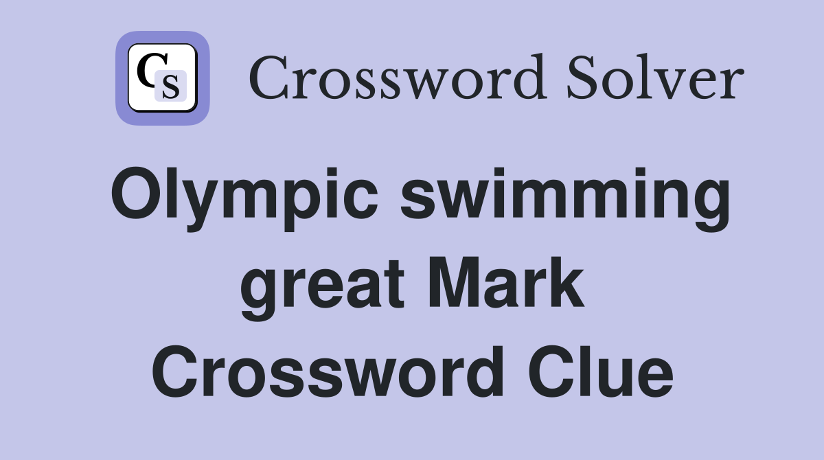 Olympic swimming great Mark Crossword Clue