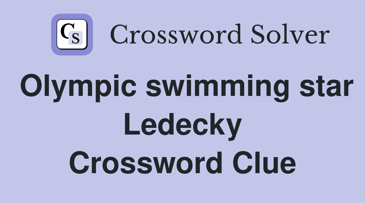 Olympic swimming star Ledecky Crossword Clue