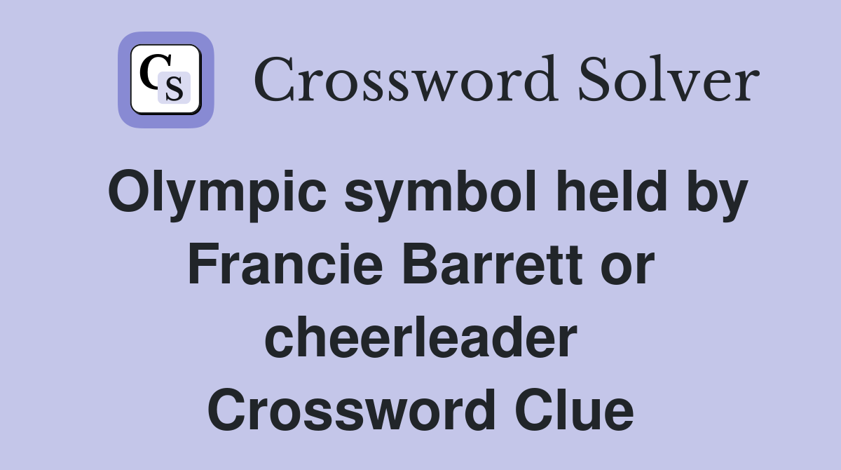 Olympic symbol held by Francie Barrett or cheerleader Crossword Clue