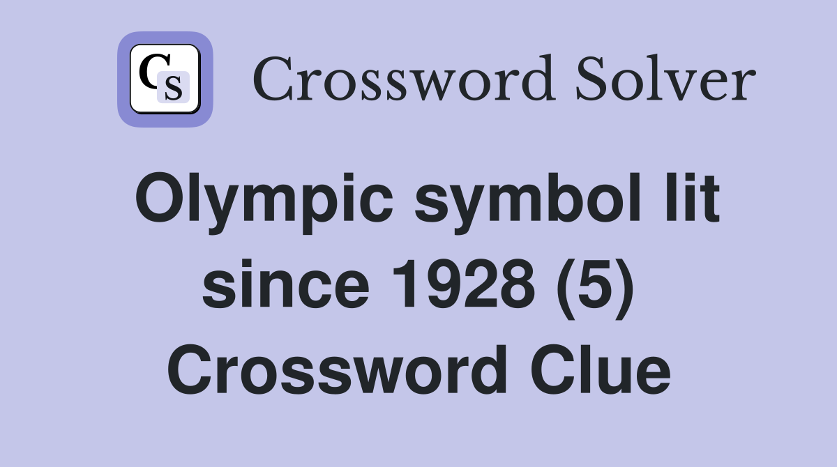 Olympic symbol lit since 1928 (5) Crossword Clue