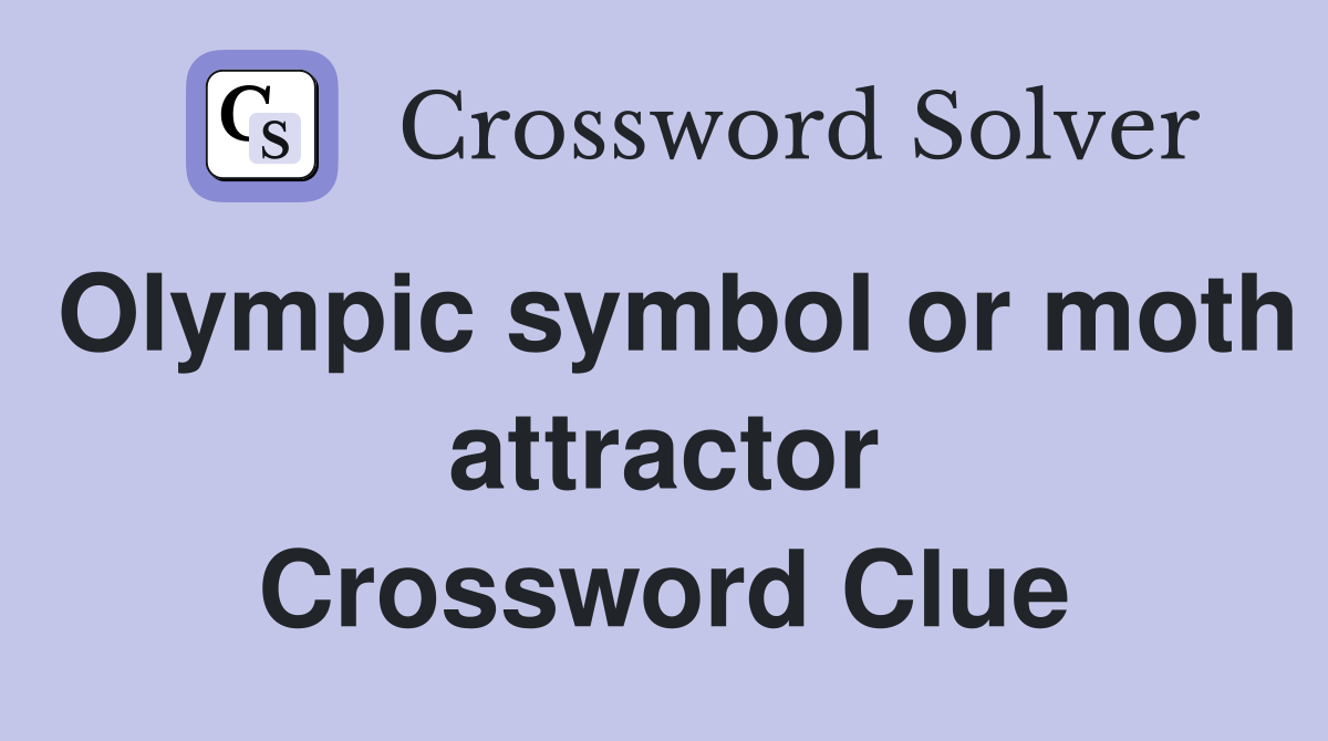 Olympic symbol or moth attractor Crossword Clue