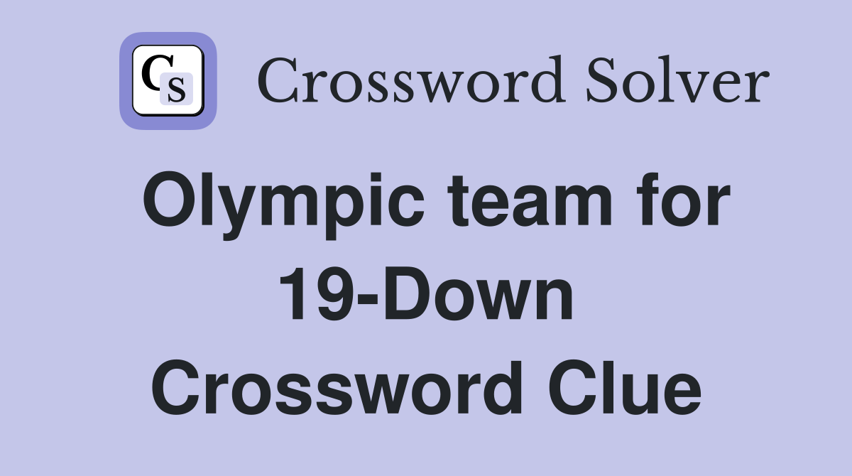 Olympic team for 19-Down Crossword Clue