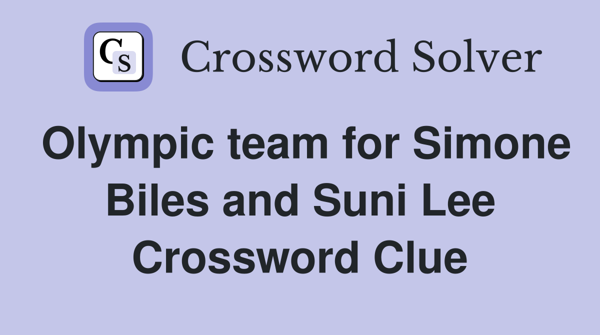 Olympic team for Simone Biles and Suni Lee Crossword Clue