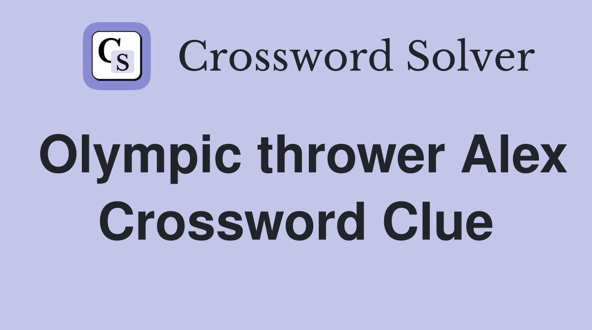 Olympic thrower Alex Crossword Clue