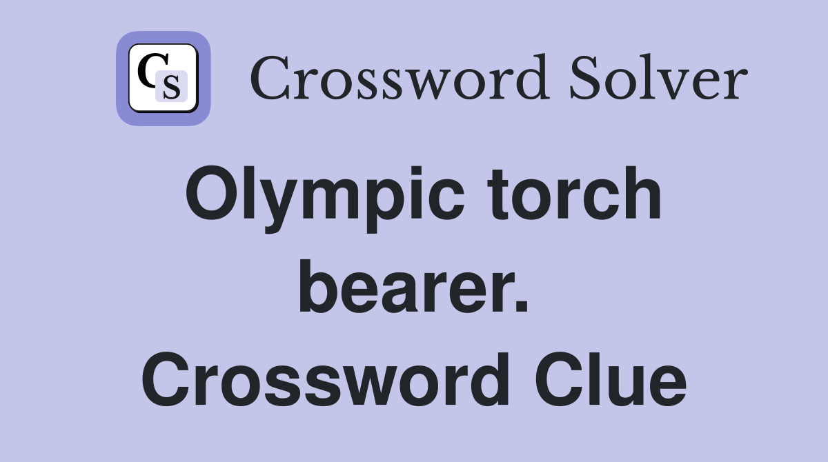 Olympic torch bearer. Crossword Clue