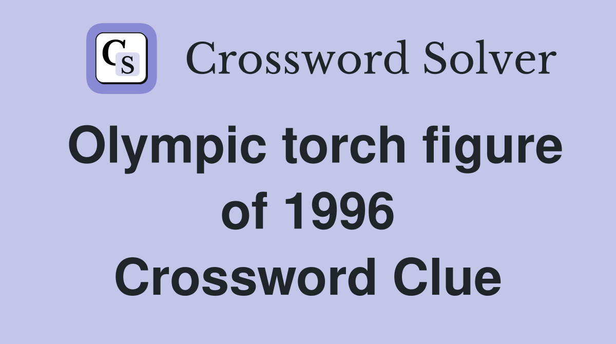 Olympic torch figure of 1996 Crossword Clue