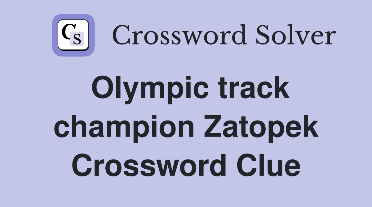 Olympic track champion Zatopek Crossword Clue