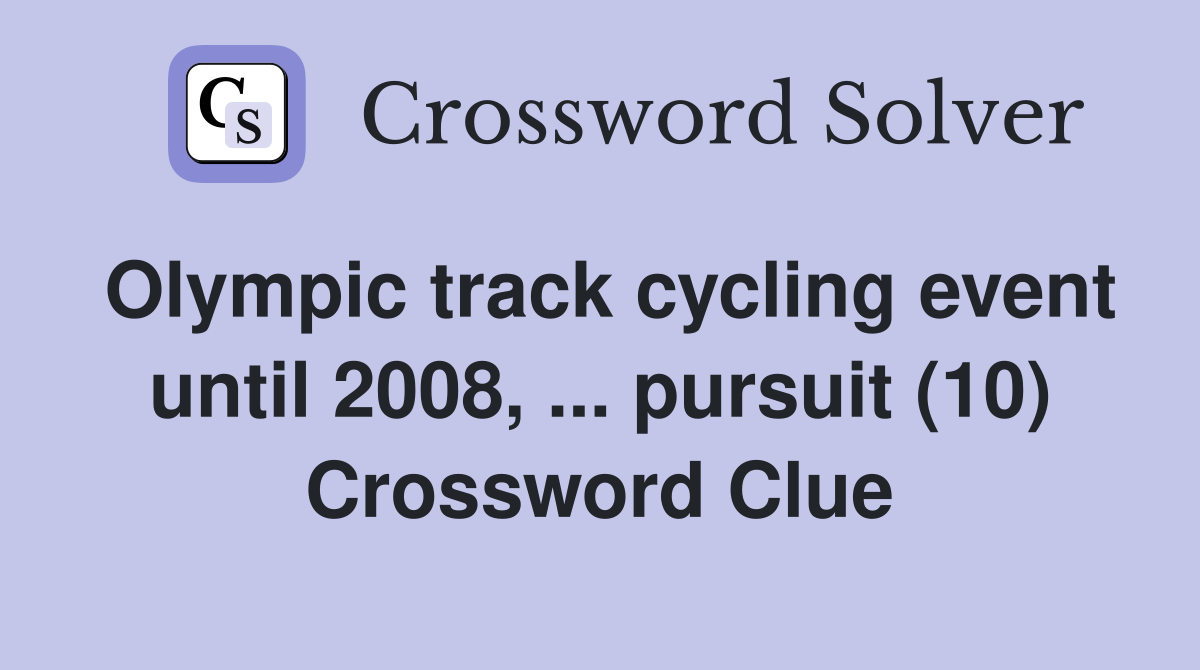 Olympic track cycling event until 2008, ... pursuit (10) Crossword Clue