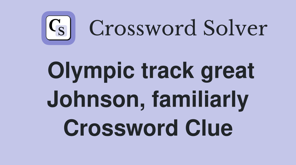 Olympic track great Johnson, familiarly Crossword Clue