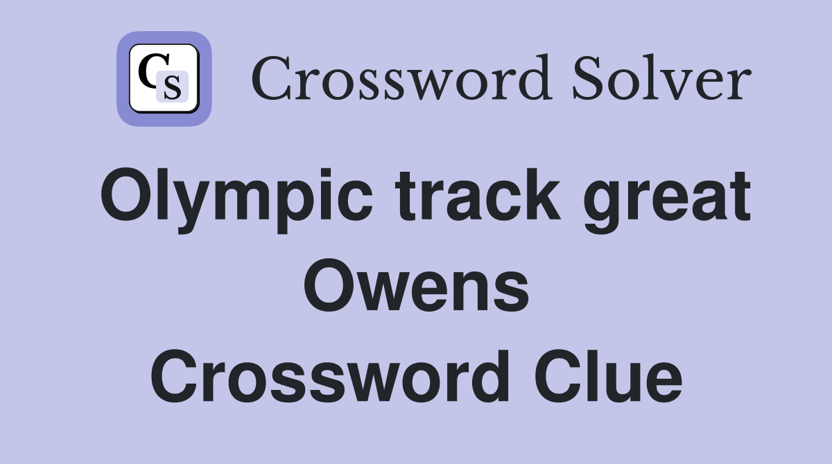 Olympic track great Owens Crossword Clue
