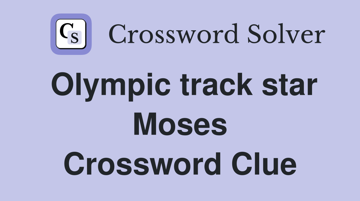 Olympic track star Moses Crossword Clue